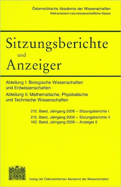 Sitzungsberichte und Anzeiger der mathematisch-naturwissenschaftlichen Klasse, Jahrgang 2006. Abteilung I: Biologische Wissenschaften und Erdwissenschaften 212. Band, Jahrgang 2006 Sitzungsberichte I Abteilung II: Mathematische, Physikalische und Technisc