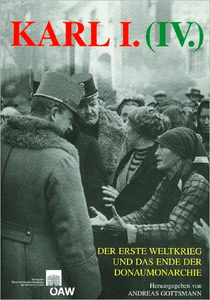 Karl I. (IV.), der Erste Weltkrieg und das Ende der Donaumonarchie
