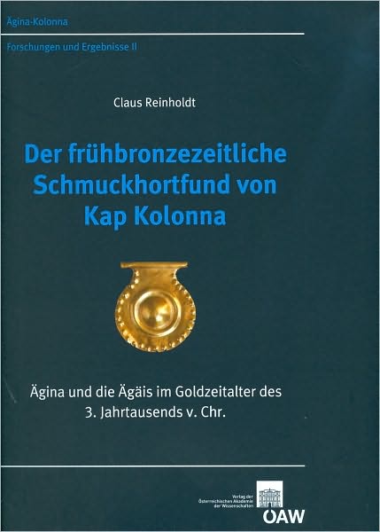Der Fruhbronzezeitliche Schmuckhortfund von Kap Kolonna: Agina und die Agais im Goldzeitalter des 3. Jahrtausends v. Chr.