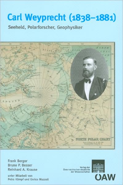Carl Weyprecht (1838-1881): Seeheld, Polarforscher, Geophysiker