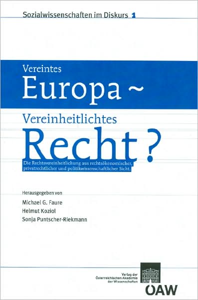 Vereintes Europa - Vereinheitlichtes Recht?: Die Rechtsvereinheitlichung Aus Politwissenschaftlicher, Rechtsokonomischer Und Privatrechtlicher Sicht