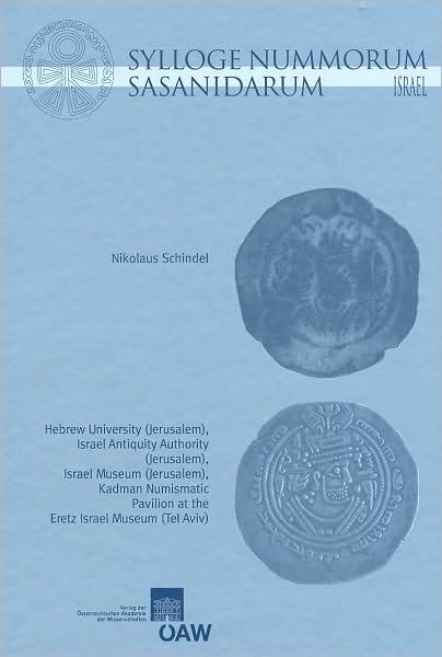 Sylloge Nummorum Sasanidarum Israel: The Sasanian and Sasanian-Type Coins in the Collections of the Hebrew University (Jerusalem), the Israel Antiquity (Jerusalem), the Israel Museum (Jerusalem) and the Kadman Numismatic Pavilion at the Eretz Israel Museu