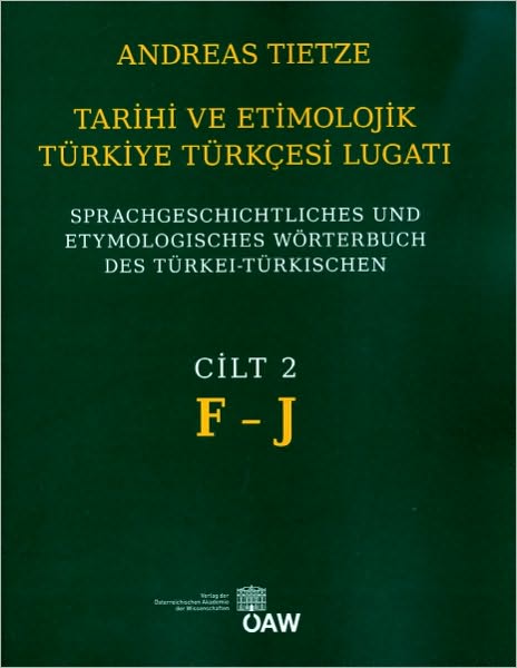 Tarihi ve Etimolojik Turkiye Turkcesi Lugati Cilt 2 F - J: Sprachgeschichtliches und Etymologisches Worterbuch des Turkei - Turkischen. Band 2 F-J