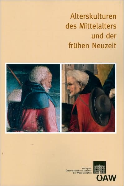 Alterskulturen des Mittelalters und der fruhen Neuzeit: Internationaler Kongress, Krems an der Donau, 16. bis 18. Oktober 2006
