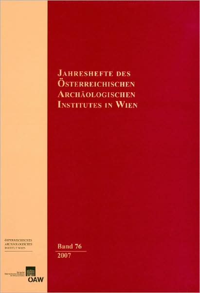Jahreshefte des Osterreichischen Archaologischen Instituts in Wien, Band 76/2007