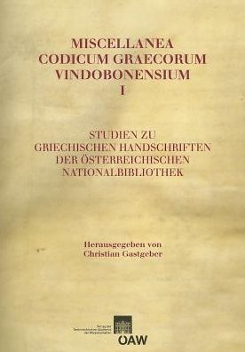 Miscellanea Codicum Graecorum Vindobonensium I: Studien zu den griechischen Handschriften in der Osterr. Nationalbibliothek