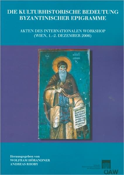 Die Kulturhistorische Bedeutung byzantinischer Epigramme: Akten des internationalen Workshops (Wien, 1. -2. Dezember 2006)