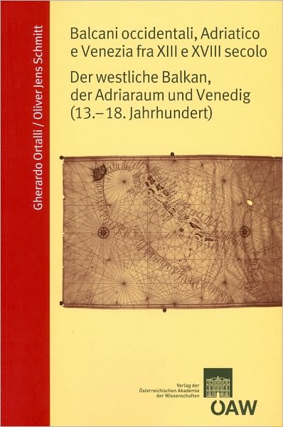 Balcani occidentali, Adriatico e Venezia fra XIII e XVIII secolo / der westliche Balkan, der Adriaraum und Venedig (13. - 18. Jahrhundert)