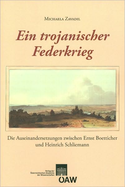 Ein trojanischer Federkrieg: Die Auseinandersetzungen zwischen Ernst Boetticher und Heinrich Schliemann