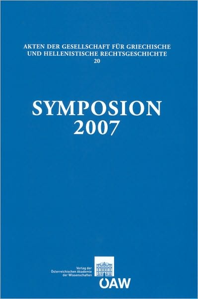 Symposion 2007: Vortrage zur griechischen und hellenistischen Rechstsgeschichte Papers on Greek and Hellenistic Legal History