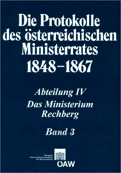 Die Protokolle des osterreichischen Ministerrates 1848-1867. IV. Abteilung: Das Ministerium Rechberg