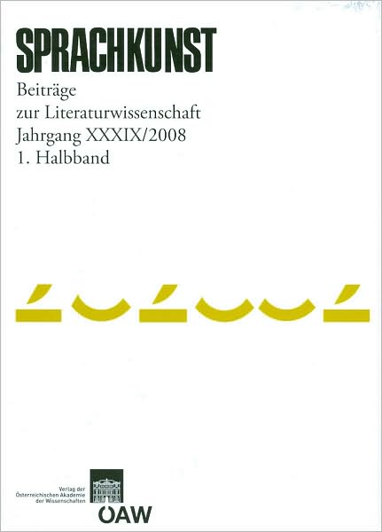 Sprachkunst. Beitrage zur Literaturwissenschaft / Sprachkunst Jarhgang 39/2008 1. Halbband: Beitrage zur Literaturwissenschaft