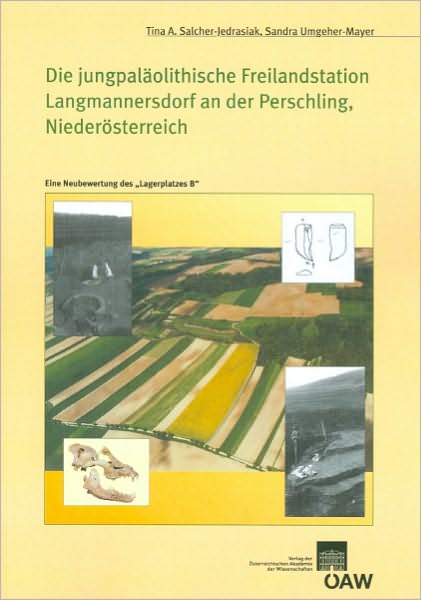 Die jungpalaolithische Freilandstation Langmannersdorf an der Perschling, NO: Eine Neubewertung des 'Lagerplatzes B'