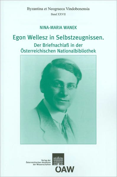 Egon Wellesz in Selbstzeugnissen. Der Briefnachlass in der Osterreichischen Nationalbibliothek