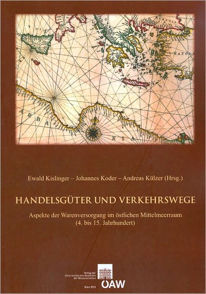 Handelsguter und Verkehrswege: Aspekte der Warenversorgung im ostlichen Mittelmeeraum (4. bis 5. Jahrhundert). Akten des Internationalen Symposions Wien, 19.-22. Oktober 2005
