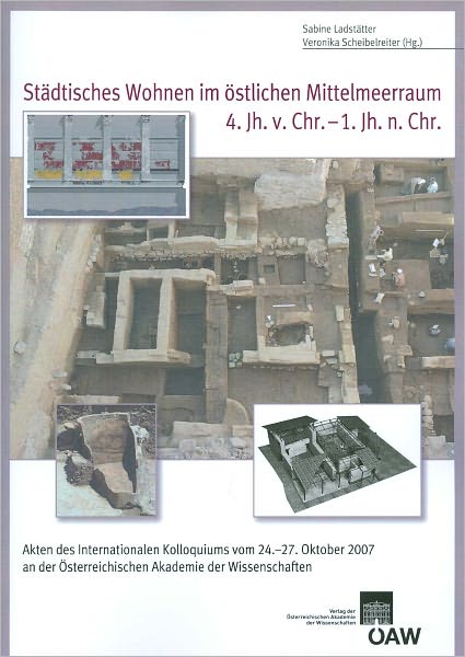 Stadtisches Wohnen im ostlichen Mittelmeerraum 4. Jh. v. Chr. 1. Jh. n. Chr.: Akten des internationalen Kolloquiums vom 24.-27. Oktober 2007 an der Osterreichischen Akademie der Wissenschaften