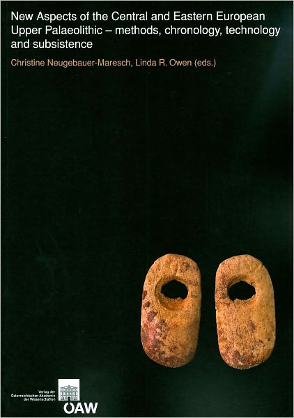 New Aspects of the Central Eastern European Upper Palaeolithic: Methods, Chronology, Technology and Subsistence