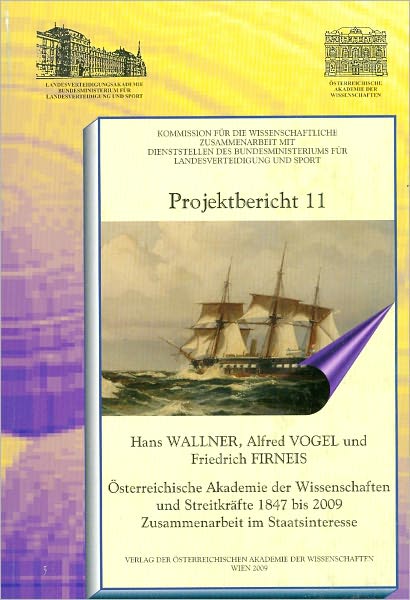 Projektbericht 11: Osterreichische Akademie der Wissenschaften und Streitkrafte 1847-2009. Zusammenarbeit im Staatsinteresse