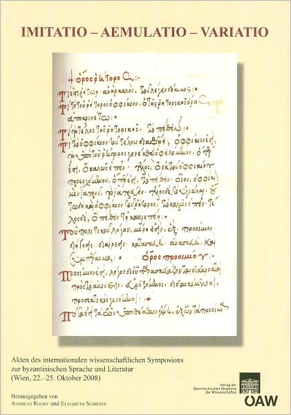 Imitatio - Aemulatio - Variatio: Akten des internationalen wissenschaftlichen Symposions zur byzantinischen Sprache und Literatur (Wien, 22.-25. Oktober 2008)