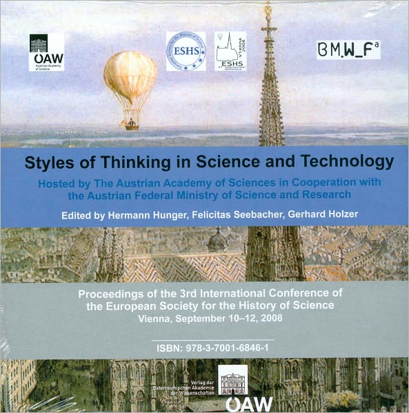 Styles of Thinking in Science and Technology: Proceedings of the 3rd International Conference of the European Society for the History of Science, Vienna, September 10-12, 2008