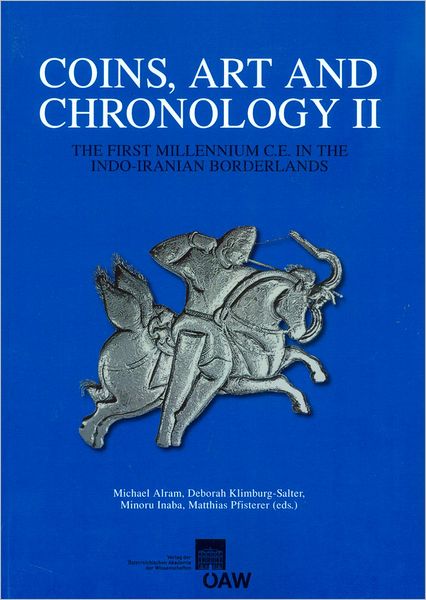 Coins, Art and Chronology II. The First Millennium C.E. in the Indo-Iranian Borderlands