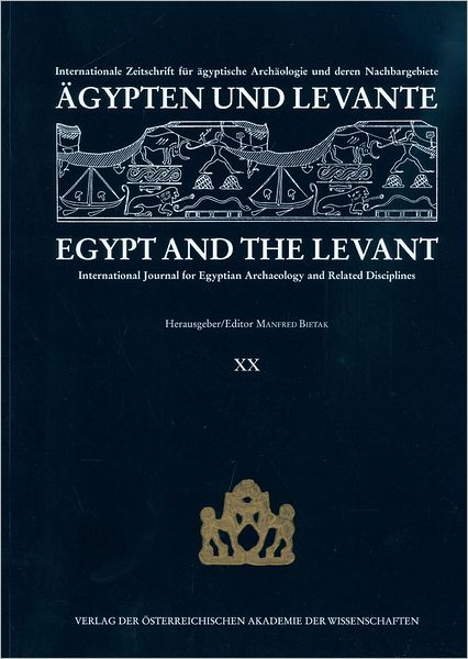Agypten und Levante /Egypt and the Levant. Internationale Zeitschrift fur agyptische Archaologie und deren Nachbargebiete /International Journal for Egyptian Archaeology and Related Disciplines / Agypten und Levante XX (20)/2010 Egypt and the Levant XX