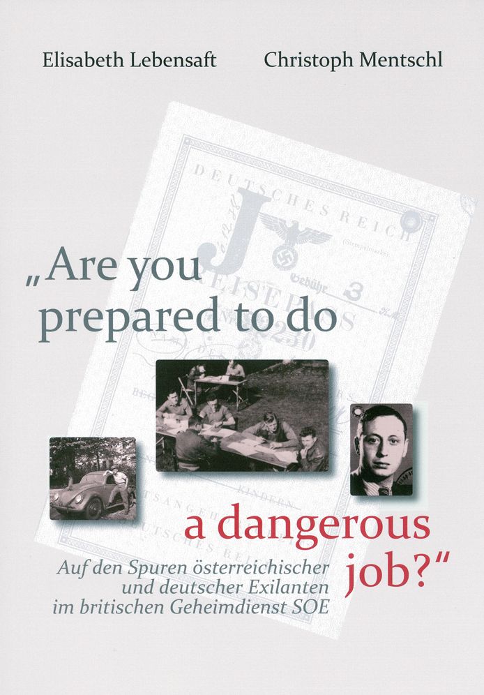 'Are you prepared to do a dangerous job?': Auf den Spuren osterreichischer und deutscher Exilanten im britischen Geheimdienst SOE