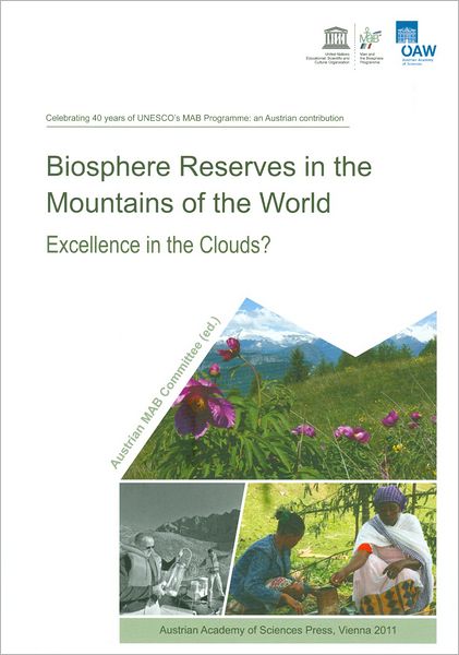 Biosphere Reserves in the Mountains of the World: Excellence in the Clouds? Celebrating 40 years of UNESCO's MAB Programme: an Austrian contribution