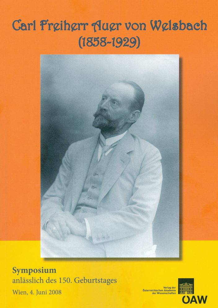 Carl Freiherr Auer von Welsbach (1858-1929): Symposium anlasslich des 150. Geburtstages Wien, 4. Juni 2008