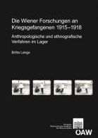 Die Wiener Forschungen an Kriegsgefangenen 1915-1918: Anthropologische und ethnografische Verfahren im Lager