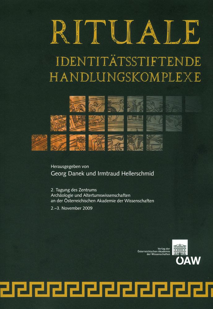 Rituale - Identitatsstiftende Handlungskomplexe: 2. Tagung des Zentrums Archaologie und Altertumswissenschaften an der Osterreichischen Akademie der Wissenschaften, 2./3. November 2009