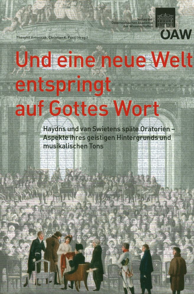 "Und eine neue Welt entspringt auf Gottes Wort": Haydns und van Swietens spate Oratorien - Aspekte ihres geistigen Hintergrunds und musikalischen Tons