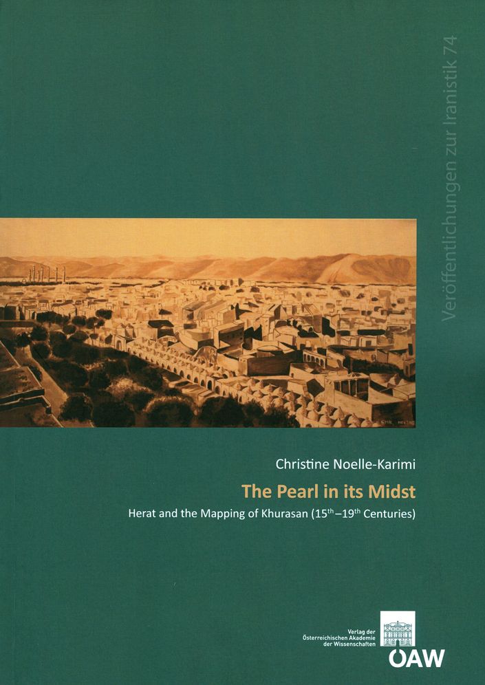 The Pearl in its Midst: Herat and the Mapping of Khurasan (15th-19th Centuries)