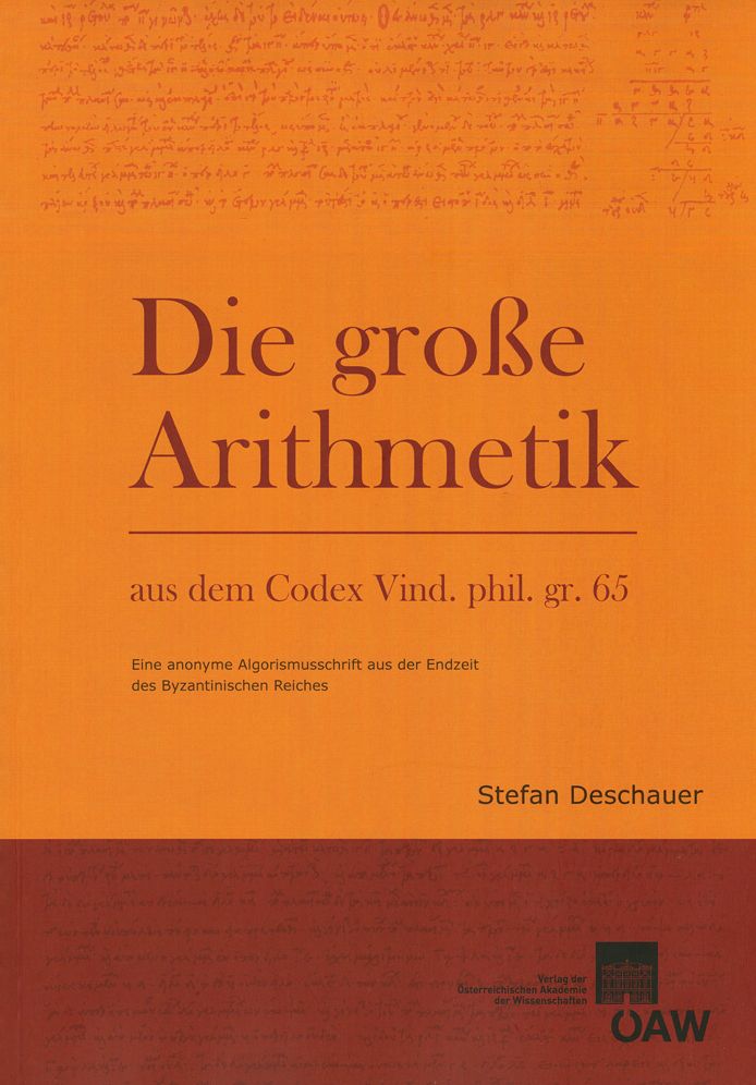Die grosse Arithmetik aus dem Codex Vind. phil. gr. 65: Eine anonyme Algorismusschrift aus der Endzeit des Byzantinischen Reiches