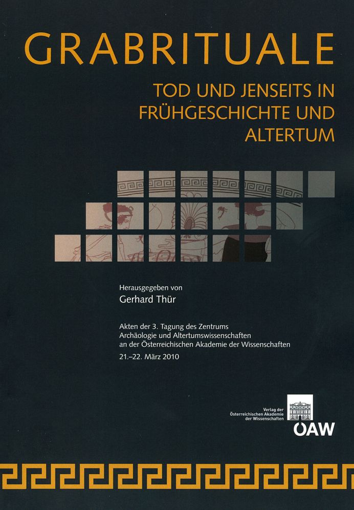 Grabrituale Tod und Jenseits in Fruhgeschichte und Alterum: Akten der 3. Tagung des Zentrums Archaologie und Altertumswissenschaften an der Osterreichischen Akademie der Wissenschaften