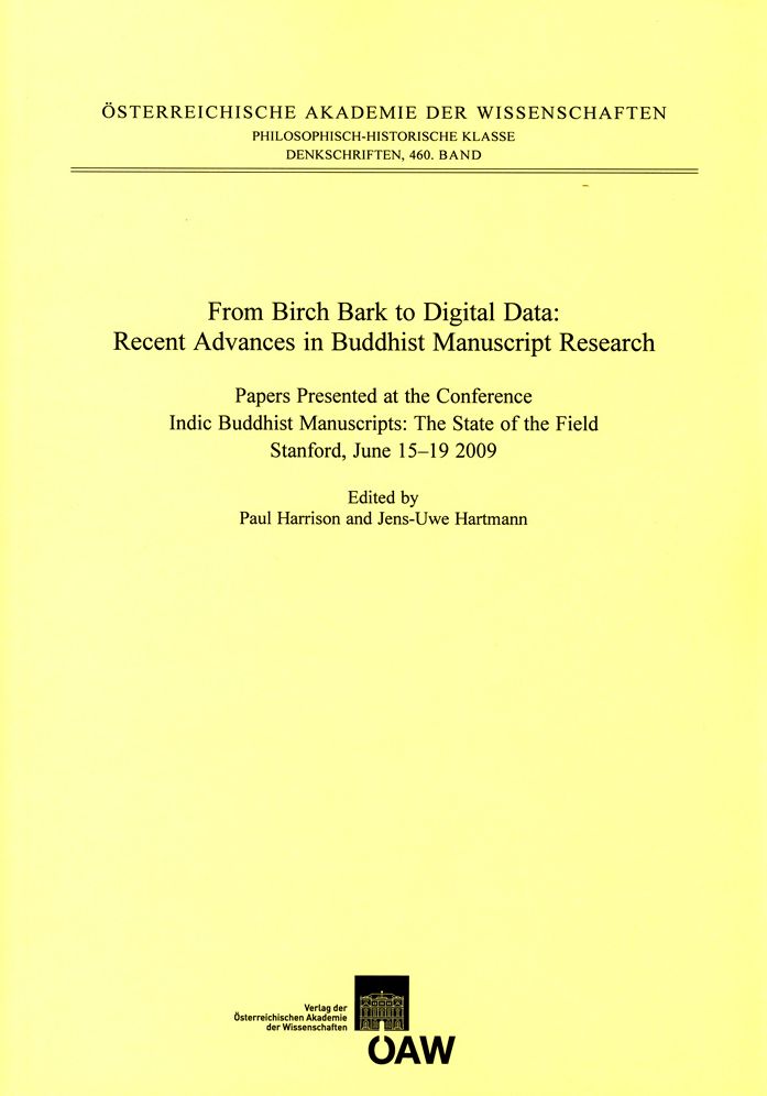 From Birch Bark to Digital Data: Recent Advances in Buddhist Manuscript Research: Papers Presented at the Conference Indic Buddhist Manuscripts: The State of the Field. Stanford, June 15-19 2009