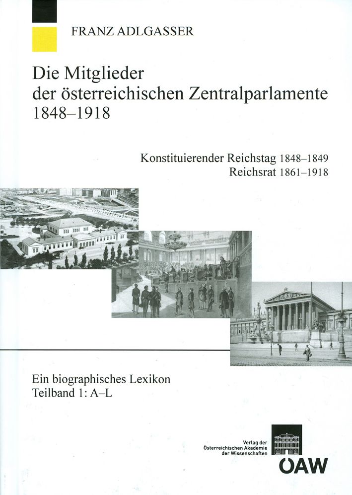 Die Mitglieder der osterreichischen Zentralparlamente 1848-1918. Konstitutierender Reichstag 1848-1849 Reichsrat 1861-1918: Ein biographisches Lexikon Teilband 1: A-L, Teilband 2: M-Z