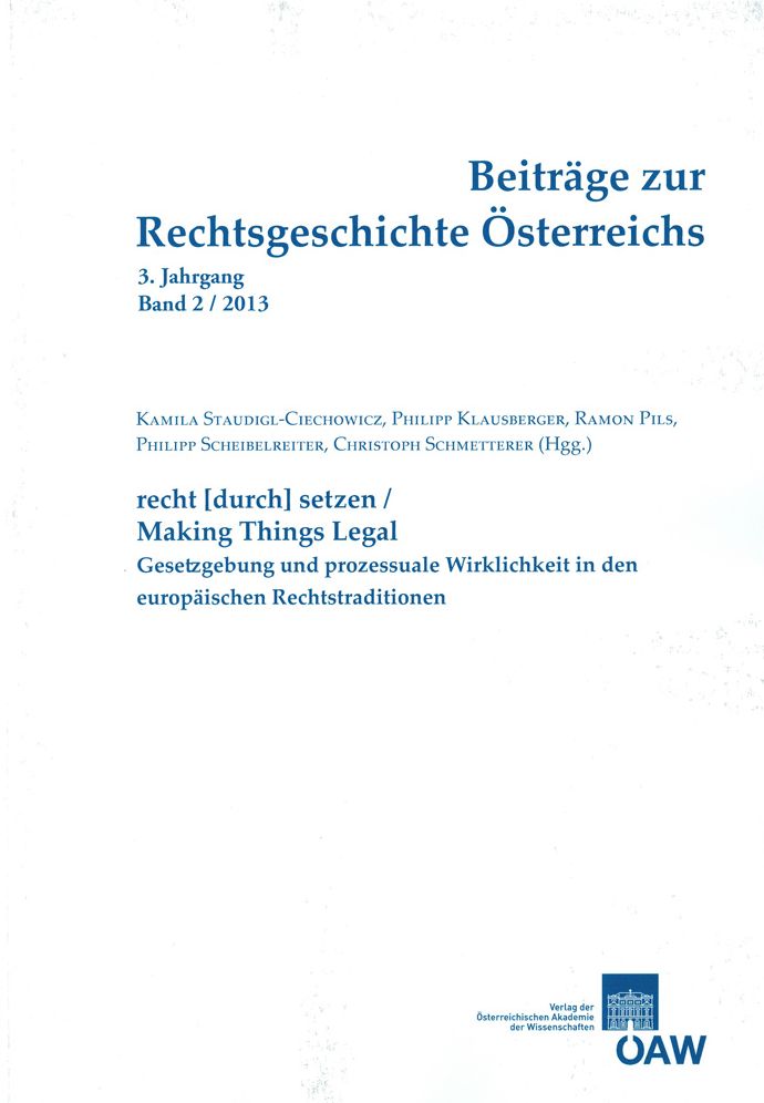 Beitrage zur Rechtsgeschichte Osterreichs 3. Jahrgang Band 2/2013: recht[durch]setzen/Making Things Legal Gesetzgebung und prozessuale Wirklichkeit in den europaischen Rechtstraditionen