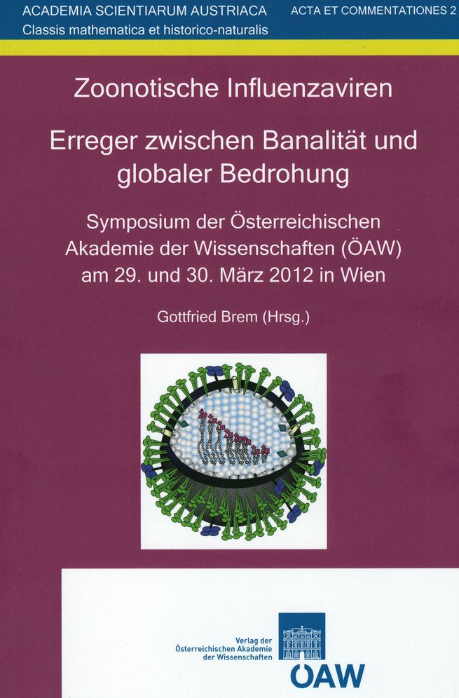 Zoonotische Influenzaviren. Erreger zwischen Banalitat und globaler Bedrohung: Symposium der Osterreichischen Akademie der Wissenschaften (OAW) am 29. und 30. Marz 2012 in wien