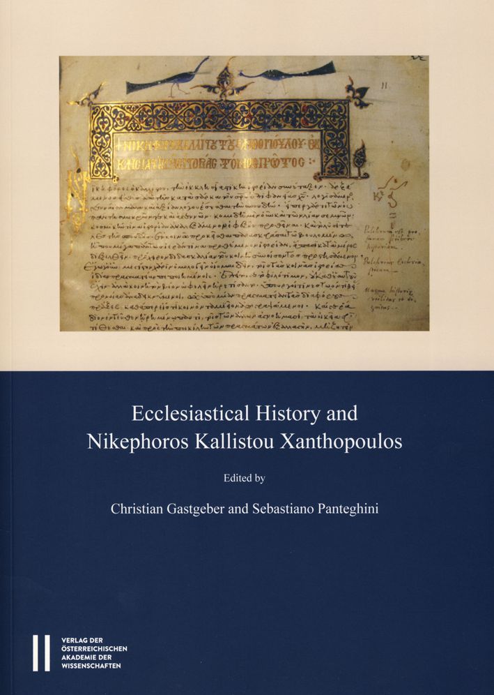 Ecclesiastical History and Nikephoros Kallistou Xanthopoulos: Proceedings of the International Symposium, Vienna, 15th-19th Dec., 2011
