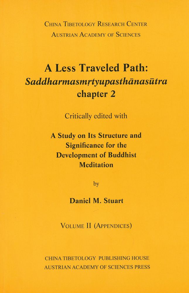 A Less Traveled Path: Saddharmasmrtyupasthanansutra chapter 2: Critically edited with A Study on Its Structure and Significance for the Development of Buddhist Meditation. Volume I and Volume II