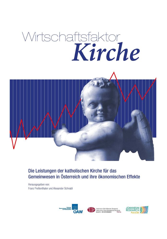 Wirschaftsfaktor Kirche: Die Leistungen der katholischen Kirche fur das Gemeinwesen in Osterreich und ihre okonomischen Effekte
