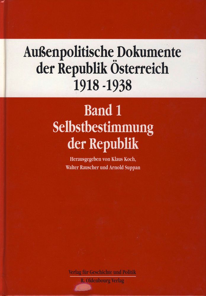 Aussenpolitische Dokumente der Republik Osterreich 1918 - 1938 Band 1: Selbstbestimmung der Republik 21. Oktober 1918 bis 14. Marz 1919