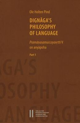 Dignaga's Philosophy of Language: Pramanasamuccayavrtti on anyapoha. Part I and Part II