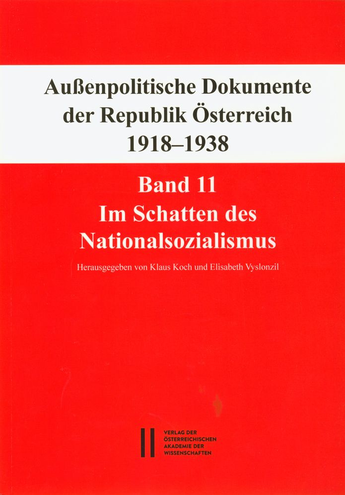 Fontes rerum Austriacarum. Osterreichische Geschichtsquellen / Aussenpolitische Dokumente der Republik Osterreich 1918 - 1938 Band 11: Im Schatten des Nationalsozialismus