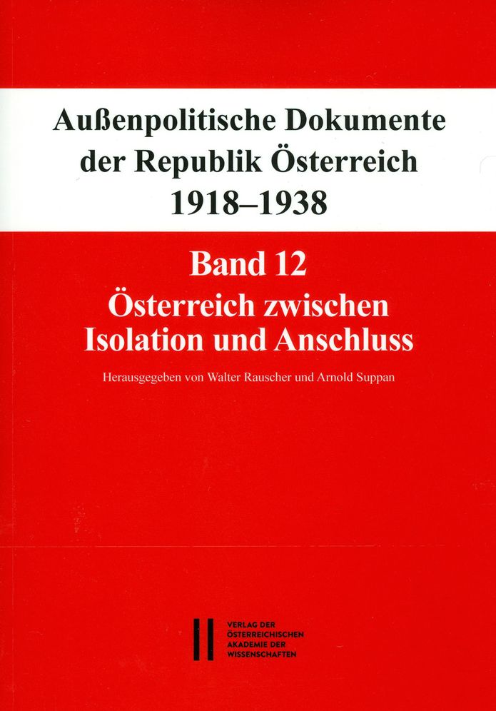 Aussenpolitische Dokumente der Republik Osterreich 1918 - 1938 Band 12: Osterreich zwischen Isolation und Anschluss: 28. September 1937 bis 15. Marz 1938