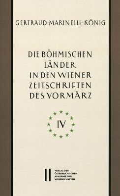 Die bohmischen Lander in den Wiener Zeitschriften und Almanachen des Vormarz (1805-1848), Teil 4: Religion-Recht-Landeskunde-Politische Okonomie