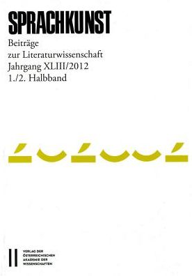 Sprachkunst. Beitrage zur Literaturwissenschaft / Sprachkunst Jahrgang XLIII/2012, 1./2. Halbband: Beitrage zur Literaturwissenschaft