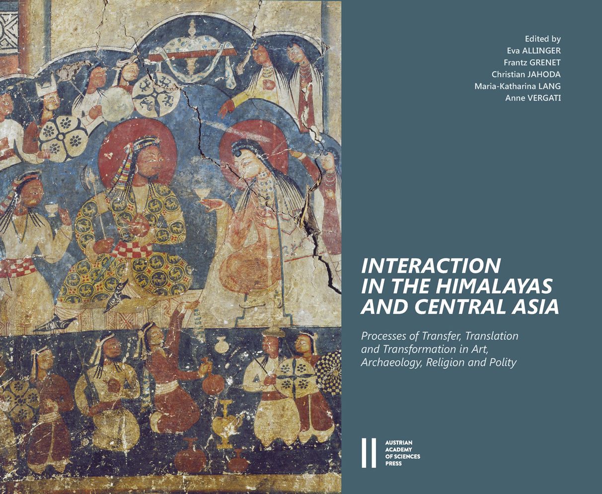Interaction in the Himalayas and Central Asia: Processes of Transfer, Translation and Transformation in Art, Archaeology, Religion and Polity