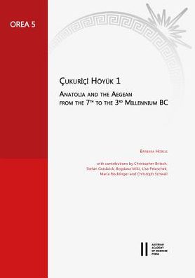 Cukurici Hoyuk 1: Anatolia and the Aegean from the 7th to the 3rd Millenium BC